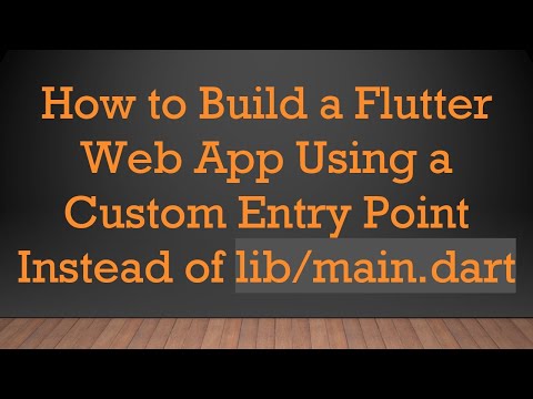How to Build a Flutter Web App Using a Custom Entry Point Instead of lib/main.dart