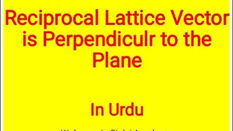 The Reciprocal Lattice vector is Perpendiculr to the plane in Urdu