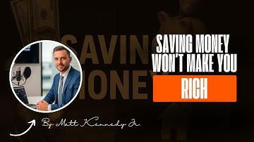 Why Saving Money Alone Won’t Make You Rich