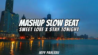 Sweet Love X I'm Not Angry Anymore X Stay Tonight Ikyy Pahlevii Mashup Slow Beat 