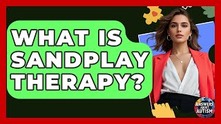 What Is Sandplay Therapy? - Answers About Autism
