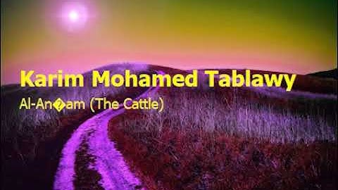Karim Mohamed Tablawy 6 Surah Al An’am The Cattleكريم محمد الطبلاوي سورة الأنعام