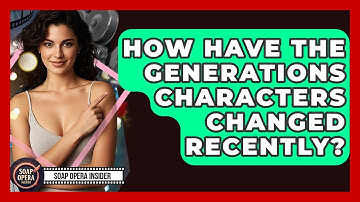 How Have The Generations Characters Changed Recently? - Soap Opera Insider