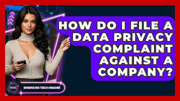 How Do I File A Data Privacy Complaint Against A Company? - Emerging Tech Insider