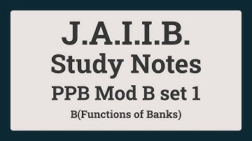 JAIIB Study Notes|Principles and Practices of Banking |B(Functions of Banks PPB Mod B S1