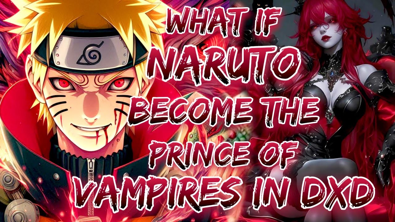 What If Naruto Become The Prince of Vampires In DxD.