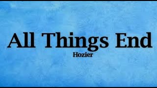 Hozier - All Things End (Lyrics)