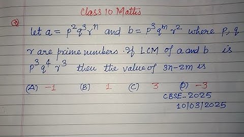 Let a= p²q3r^n and b = p³q^mr2 where p,q,r prime numbers.. | cbse class 10 maths 2025 paper solution