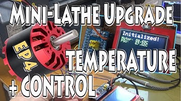 EP4 - Mini Lathe Upgrade - Motor Control & Temperature Sensing - Brushless Motor Conversion How To