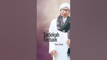 Sedekah Terbaik, oleh: Buya Yahya