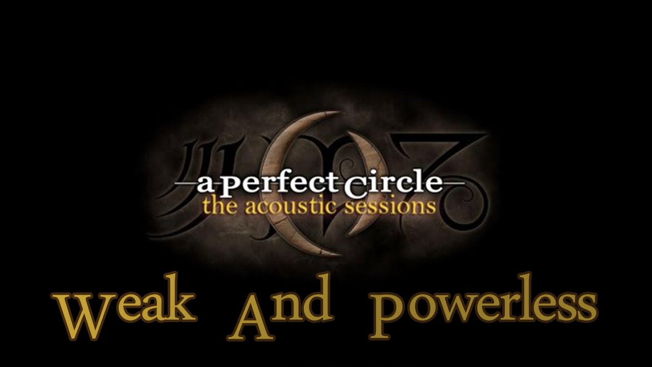 A Perfect Circle ~ Weak And Powerless (Acoustic With Lyrics) - YouTube