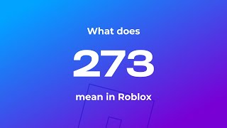 What Does Code 273 Mean In Roblox