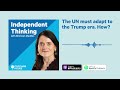 The UN must adapt to the Trump era. How? | Independent Thinking podcast