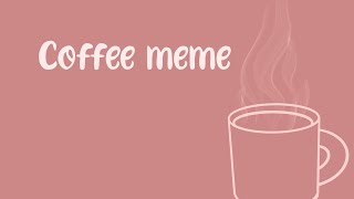 -Coffee- Memeoc