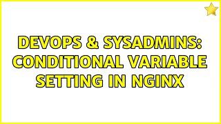 DevOps & SysAdmins: Conditional variable setting in nginx Information