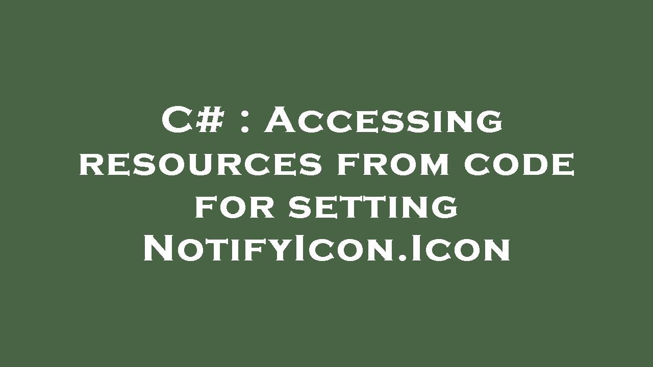 C Accessing resources from code for setting NotifyIcon.Icon YouTube