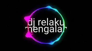 Download lagu Dj Remix Relaku Mengalah mp3