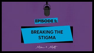 The Chat with Mike & Matt - Episode One - Breaking the Stigma