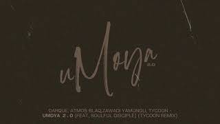 Darque, Atmos Blaq, Zawadi Yamungu & Tycoon uMoya 2.0 (feat. Soulful Disciple) [Tycoon Remix]🔥🔥🔥