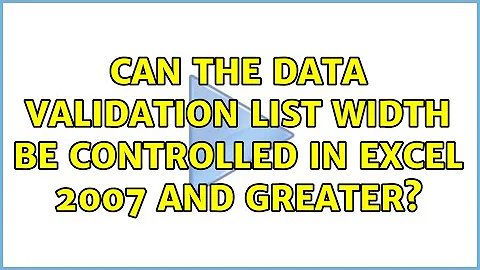 Can the data validation list width be controlled in Excel 2007 and greater? (2 Solutions!!)