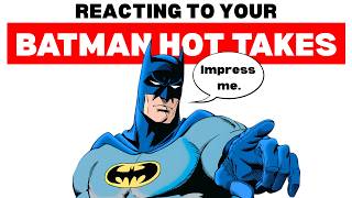 Reacting to YOUR Batman Hot Takes