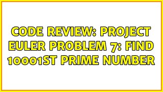 Code Review: Project Euler Problem 7: Find 10001st prime number (3 Solutions!!)