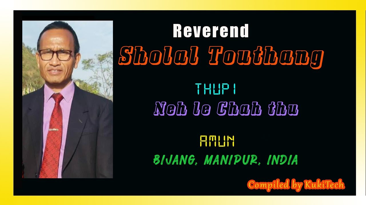 Reverend Sholal Touthang | Neh le chah thu | Pakai a kipana den 3 | Bijang