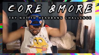 Core & More Try Not to Headbang Challenge