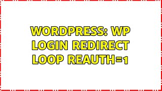 Wordpress: wp login redirect loop reauth=1