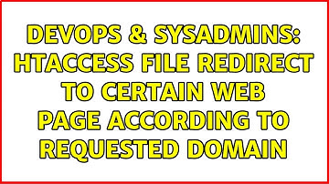 DevOps & SysAdmins: Htaccess file redirect to certain web page according to requested domain