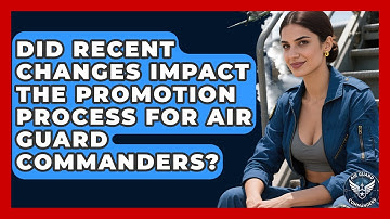 Did Recent Changes Impact the Promotion Process for Air Guard Commanders? - Air Guard Commanders