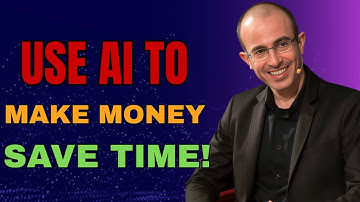 How to Use AI to Make Money, Save Time, and Be More Productive - Yuval Noah Harari