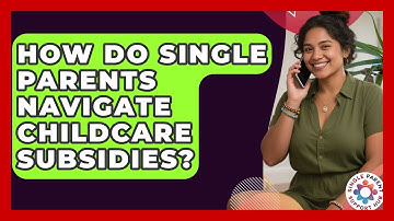 How Do Single Parents Navigate Childcare Subsidies? - Single Parent Support Hub