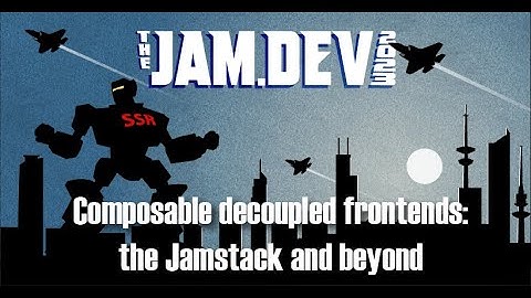 Composable decoupled frontends: the Jamstack and beyond by Natalia Venditto