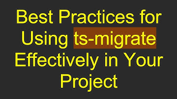 Best Practices for Using ts-migrate Effectively in Your Project