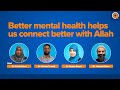 Better mental health helps us connect better with allah