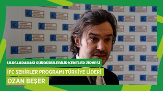 ♻️ Uluslararası Sürdürülebilir Kentler Zirvesi | IFC Şehirler Programı Türkiye Lideri Ozan Beşer