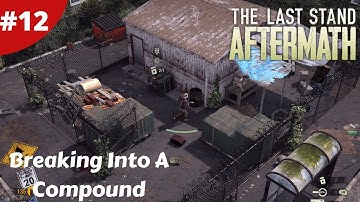 Breaking Into A Compound - The Last Stand: Aftermath - #12 - Gameplay