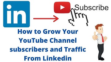 How to Grow Your YouTube Channel subscribers and Traffic From Linkedin