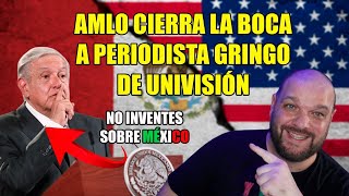 AMLO CIERRA LA BOCA A PERIODISTA GRINGO QUE INTENTÓ HUMILLAR A LOS MEXICANOS, UNIVISIÓN QUEDA MAL