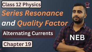 Series Resonance and Quality Factor || Class 12 Physics Chapter 19 || Alternating Currents || NEB