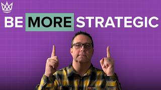 "Be More Strategic"