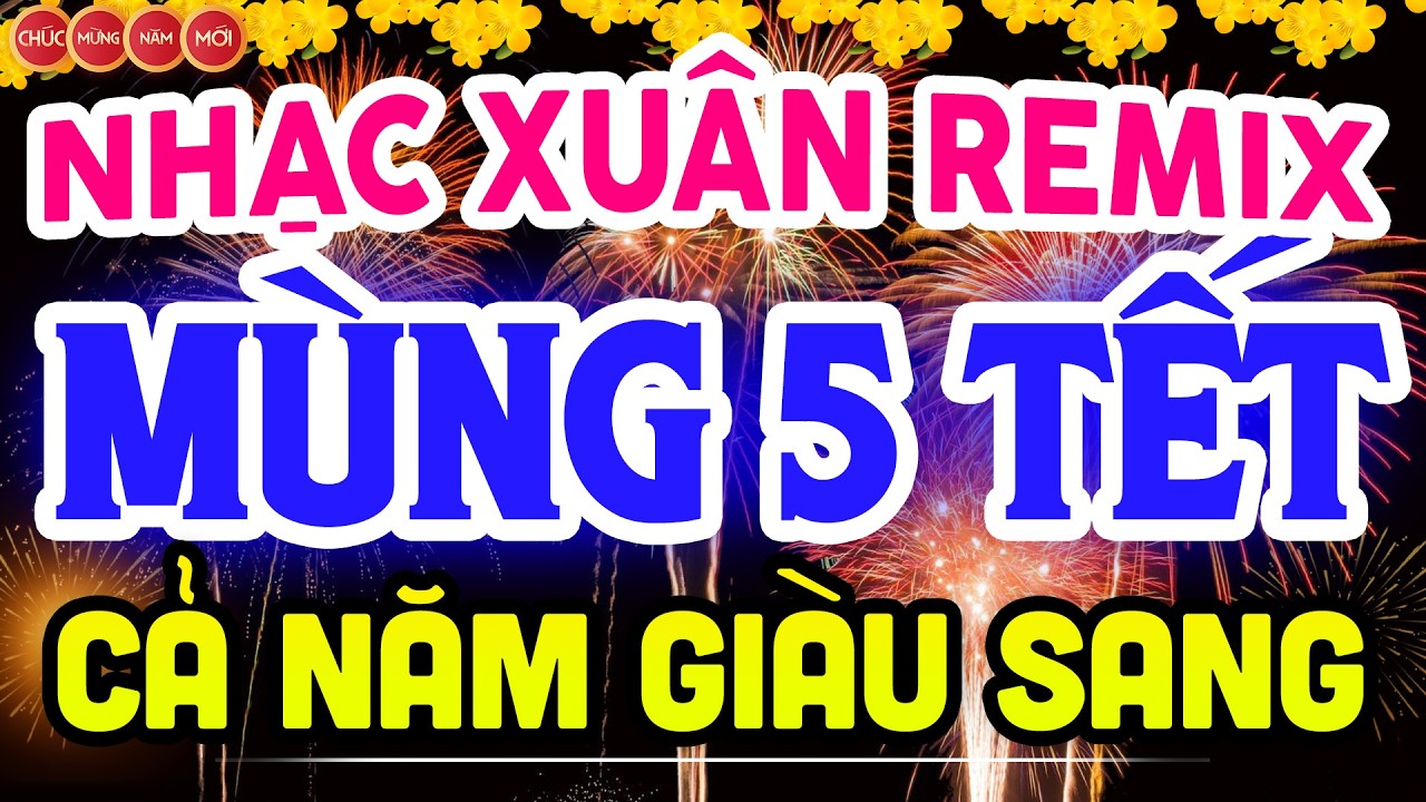 NHẠC XUÂN 2026 REMIX SÔI ĐỘNG ĐÓN MÙNG 5 TẾT - LK NHẠC TẾT REMIX HAY NHẤT CỰC BỐC & SÔI ĐỘNG NHẤT