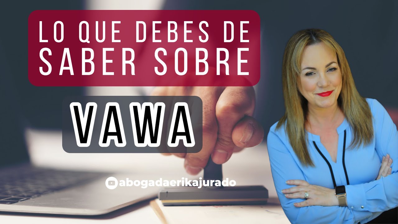 SITUACIONES DIFICILES EN LA VISA VAWA -Abogada de inmigración Erika Jurado