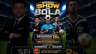 PROGRAMA SHOW DE BOLA COM BETO CABANHAS CONV: SORRISO E ÁGAPE (ÁRBITROS)