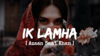 Ik Lamha (8D Audio) || Azaan Sami Khan
