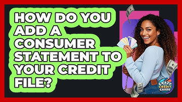 How Do You Add a Consumer Statement to Your Credit File?