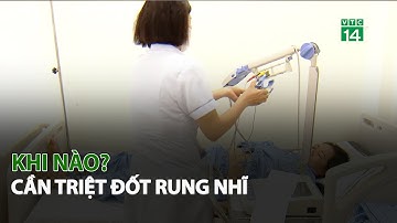 Khi nào cần triệt đốt Rung Nhĩ?| VTC14