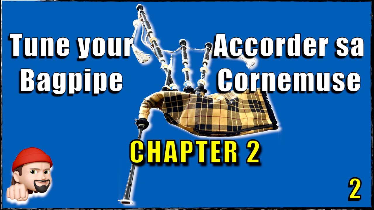 Accorder sa cornemuse écossaise - Chapitre 2