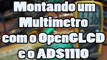 OpenGLCD + ADS1110 = Multimetro! - Tutorial Arduino - Navarro Eletrônica
